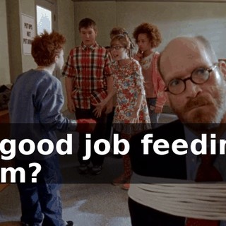 a good job feeding him?