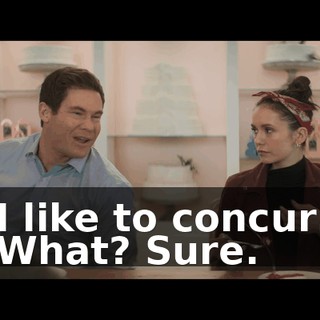 - I like to concur… - What? Sure.