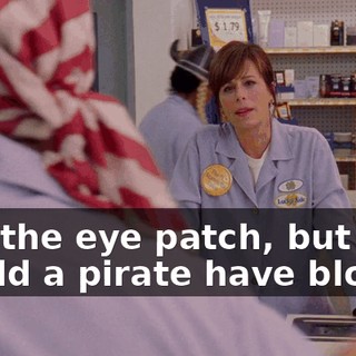 and the eye patch, but why would a pirate have blood