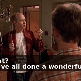 - What? - You've all done a wonderful job.