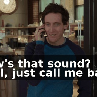How's that sound? Well, just call me back.