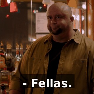 - Fellas.