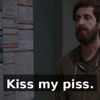 Kiss my piss.