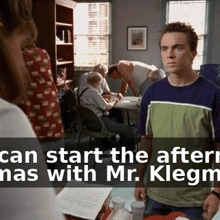 You can start the afternoon enemas with Mr. Klegman.