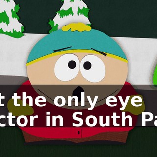 but the only eye doctor in South Park