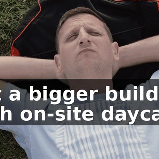 get a bigger building with on-site daycare.