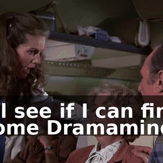 I'll see if I can find some Dramamine.