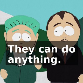 They can do anything.