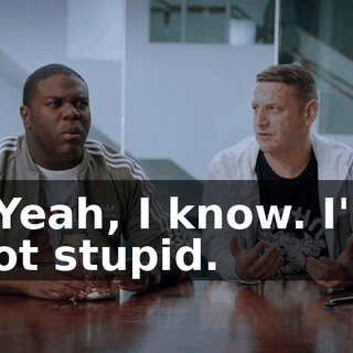 - Yeah, I know. I'm not stupid.