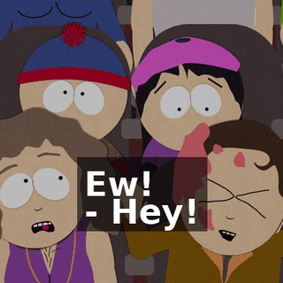 Ew! - Hey!
