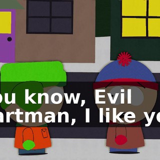 You know, Evil Cartman, I like you