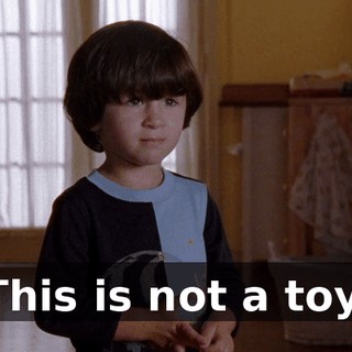 This is not a toy.