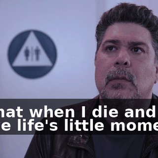 so that when I die and relive life's little moments,