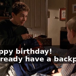 - Happy birthday! - I already have a backpack.