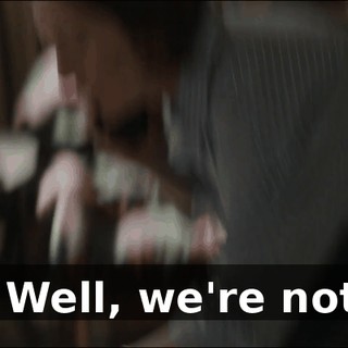 - Well, we're not.