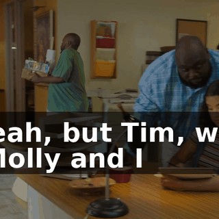 - Yeah, but Tim, what if Molly and I