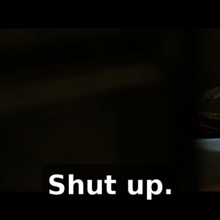 Shut up.
