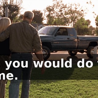 and you would do this to me.