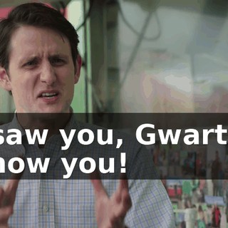 I saw you, Gwart! I know you!