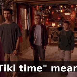 "Tiki time" means