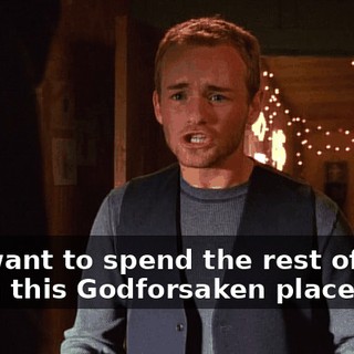 You want to spend the rest of your life in this Godforsaken place?