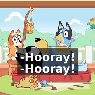 -Hooray! -Hooray!