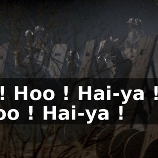 Ha ! Hoo ! Hai-ya ! Ha ! Hoo ! Hai-ya !
