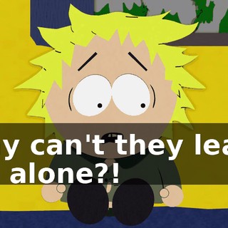 Why can't they leave me alone?!