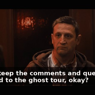 Let's keep the comments and questions related to the ghost tour, okay?