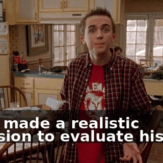 He's made a realistic decision to evaluate his life.