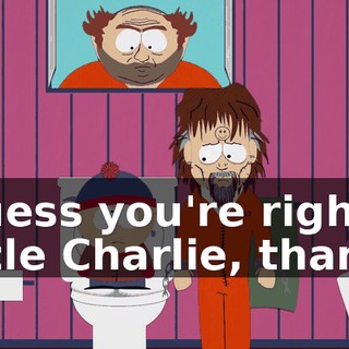 I guess you're right, Uncle Charlie, thanks.