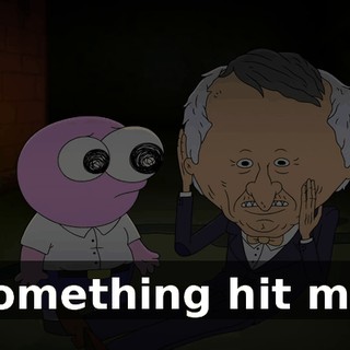 Something hit me.