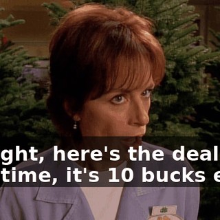 All right, here's the deal. This time, it's 10 bucks each.
