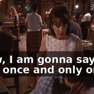 Now, I am gonna say this once and only once.