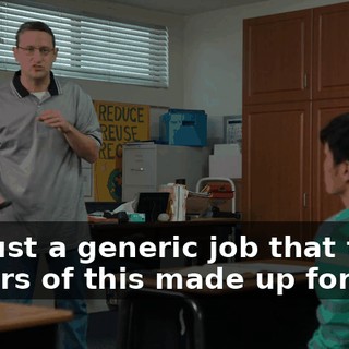 It's just a generic job that the writers of this made up for this.