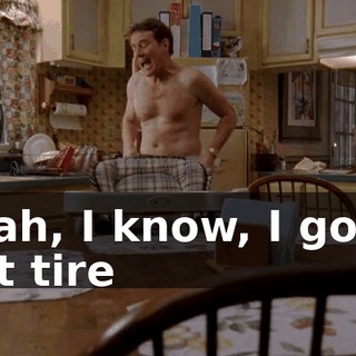 Yeah, I know, I got a flat tire