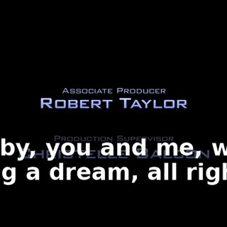 * Baby, you and me, we're living a dream, all right *