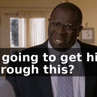 is going to get him through this?