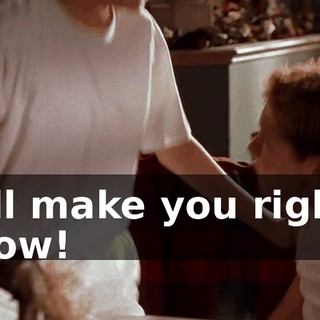 I'll make you right now!