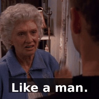 Like a man.
