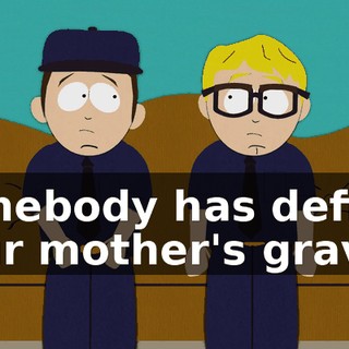 somebody has defiled your mother's grave.