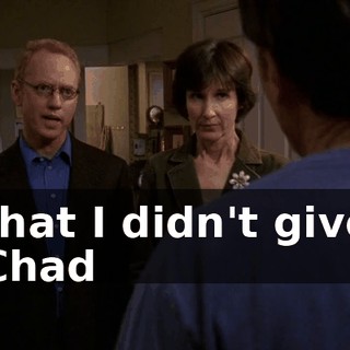that I didn't give Chad