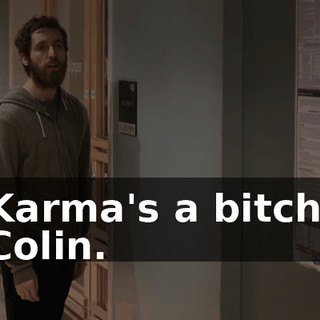 Karma's a bitch, Colin.