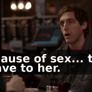 because of sex... that I gave to her.