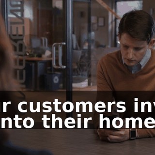"Our customers invite us into their homes.