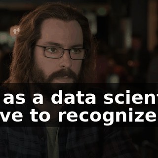But as a data scientist, I have to recognize