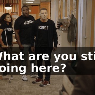 What are you still doing here?