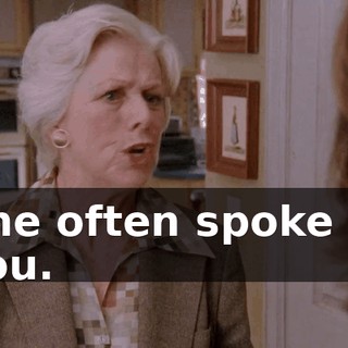 She often spoke of you.