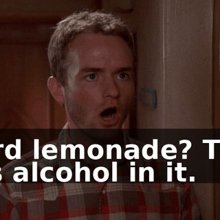 Hard lemonade? That has alcohol in it.