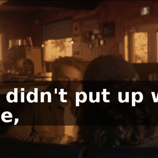 You didn't put up with mine,
